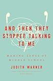 And Then They Stopped Talking to Me: Making Sense of Middle School