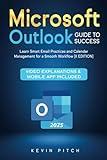 Microsoft Outlook Guide to Success: Learn Smart Email Practices and Calendar Management for a Smooth Workflow [II EDITION]