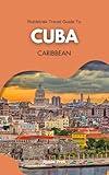Rubletrek Travel Guide to Cuba Caribbean: Full Color Plan Filled With History and Charming Sights (Pocket Travel Guide to the Caribbean!)