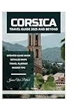 CORSICA TRAVEL GUIDE 2025 AND BEYOND