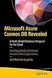 Microsoft Azure Cosmos DB Revealed: A Multi-Model Database Designed for the Cloud