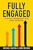 Fully Engaged: Playful Pedagogy for Real Results