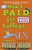 How I Paid for College: A Novel of Sex, Theft, Friendship & Musical Theater