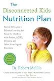 The Disconnected Kids Nutrition Plan: Proven Strategies to Enhance Learning and Focus for Children with Autism, ADHD, Dyslexia, and Other Neurological Disorders (The Disconnected Kids Series)