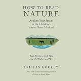 How to Read Nature: An Expert's Guide to Discovering the Outdoors You've Never Noticed