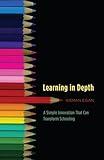 Learning in Depth: A Simple Innovation That Can Transform Schooling