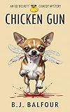 Chicken Gun: A Dark Comedy Mystery Novel (humorous mystery, dark humor, mystery comedy, dark comedy, amateur sleuth) (Ed Beckett Comedy Mysteries Book 2)