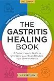 The Gastritis Healing Book: A Comprehensive Guide to Overcome Gastritis and Restore Your Stomach Health