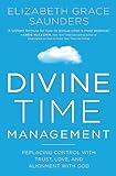Divine Time Management: The Joy of Trusting God's Loving Plans for You