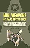 Mini Weapons of Mass Destruction: Make mayhem from your stationery with 35 models to build yourself