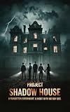 Project Shadow House: A forgotten experiment. A night with no way out