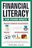 Financial Literacy For Young Adults: A Simple Guide To Managing Money, Building Wealth, And Escaping The Paycheck-to-Paycheck Trap