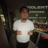 Violent Crimes x jerseyclub [Explicit]