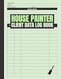 House Painter Client Data Log Book: Logbook for Painting Businesses to Record and Track Services