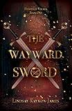 The Wayward Sword: A Christian Dark Fantasy Adventure (Heroes of Valara #1)