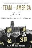 A Team For America: The Army-Navy Game That Rallied a Nation at War