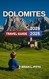 Dolomites Travel Guide 2025-2026: Top Regions and Towns to Explore With Map & Images,Best Hikes,Skiing and Snowboarding Hotspots,Must-See Natural Wonders, ... Itineraries (NEW VERSIONS Book 11)