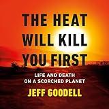The Heat Will Kill You First: Life and Death on a Scorched Planet