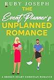 The Event Planner's Unplanned Romance: A Broken Heart Christian Romance