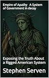Empire of Apathy– A System of Government in decay: Exposing the Truth About a Rigged American System