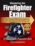 Mastering the Firefighter Exam: The Proven Path from Applicant to Top Spot on the Hiring List - Firefighter Exam Preparation Book