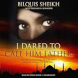 I Dared to Call Him Father: The Miraculous Story of a Muslim Woman’s Encounter with God