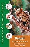 Brazil: Amazon And Pantanal (Travellers' Wildlife Guides)