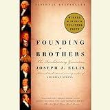 Founding Brothers: The Revolutionary Generation (Pulitzer Prize Winner)