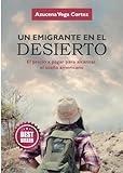 UN EMIGRANTE EN EL DESIERTO: El Precio a Pagar para Alcanzar el Sueño Americano (Spanish Edition)