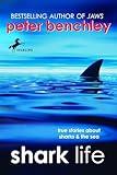 Shark Life: True Stories About Sharks & the Sea