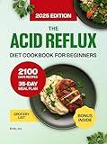 The Acid Reflux Diet Cookbook for Beginners: A Complete Guide with 2100 Days of Easy, Healthy, and Delicious Recipes to Manage GERD & LPR. Includes a Simple ... Diet Made Simple: Easy & Delicious Recipes)