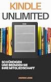 Kindle Unlimited: So kündigen und beenden Sie Ihre Mitgliedschaft (German Edition)