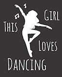 This Girl Loves Dancing: Fun Dance Sketchbook for Drawing, Doodling and Using Your Imagination!