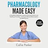 Pharmacology Made Easy: A Simplified Medication Guide for Nursing Students and Healthcare Providers, Volume 1