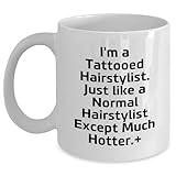 Funny Hair-Raising Christmas Unique Gifts for Hairstylists - I'm A Tattooed Hairstylist. Just Like A Normal Hairstylist Except Much Hotter. Plus White Coffee Mugs for Hairstylist Lovers