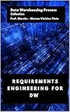 REQUIREMENTS ENGINEERING FOR DW (Data Warehousing Process Book 4)