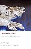 Canadian Gothic: Literature, History, and the Spectre of Self-Invention (Gothic Literary Studies)