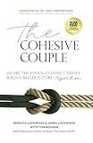 The Cohesive Couple: Escape the Chaos. Connect Deeply. Build A Bigger Future—Together