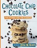 Chocolate Chip Cookies: The Stories and the Science (Let’s Take a Closer Look)