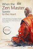 When the Zen Master Speaks to the Heart: 52 Short Zen Stories to Quiet Negative Thoughts, Relieve Stress & Embrace Mindfulness. Learn to Let Go of ... True Inner Peace (Buddhism for Beginners)