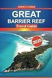 Great Barrier Reef Travel Guide 2025: Explore Australia's coral reefs, marine life, diving spots, local insights, and essential travel tips for your Queensland adventure
