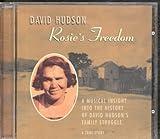 Rosies Freedom: A Musical Insight Into the History of David Hudson's Family Struggle
