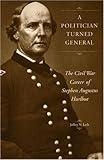 A Politician Turned General: The Civil War Career of Stephen Augustus Hurlbut
