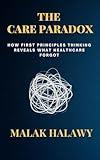 The Care Paradox: How First Principles Thinking Reveals What Healthcare Forgot