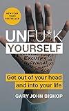 Unfu*k Yourself: Get Out of Your Head and into Your Life―Break Free from Self-Sabotage (Unfu*k Yourself series)