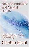 Neurotransmitters and Mental Health: Understanding, Healing, and Thriving (Short-Read Revolutions Book 7)