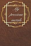 My Precious Metals - Inventory Log, coin and bar collector, for numismatists, Inventory Log Book for Precious Metals Collectors, Hobbyists, Traders, Investors, 120 pages