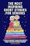 The Most Inspiring Short Stories for Seniors: 22 True & Engaging Tales about Sports, Animals, Travel, Nature, Kindness & More - For Men & Women Over 65!