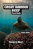 Great Barrier Reef Travel Guide 2025-2026: Dive into the Heart of the World's Most Iconic Marine Wonderland (Easygoing Journeys Book 51)
