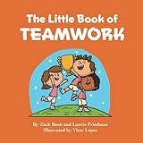 The Little Book of Teamwork: Introduction for Children to Teams, Groups, Group Dynamics, Cooperation, Working with Others for Kids Ages 3 10, Preschool, Kindergarten, First Grade